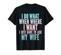 Je Fais ce Que Je Veux, Je Dois Juste Demander à ma Femme : Sarcasme, Mari T-Shirt