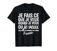 Je Fais ce Que Je Veux Quand Je Veux Homme Humour Mari T-Shirt