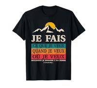 Je Fais ce Que Je Veux Quand Je Veux où Je Veux Seulement T-Shirt