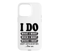 Je Fais ce Que Je Veux sauf Que Je Dois Demander à Mon épouse Un drôle de Mari Coque pour iPhone 15 Pro Max