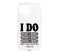 Je Fais ce Que Je Veux sauf Que Je Dois Demander à Mon épouse Un drôle de Mari Coque pour iPhone 15