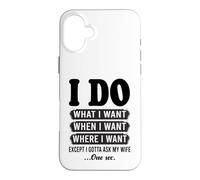 Je Fais ce Que Je Veux sauf Que Je Dois Demander à Mon épouse Un drôle de Mari Coque pour iPhone 16 Plus