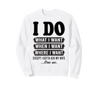 Je Fais ce Que Je Veux sauf Que Je Dois Demander à Mon épouse Un drôle de Mari Sweatshirt