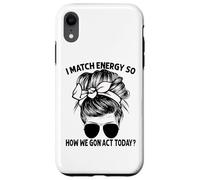 Je Fais correspondre l'énergie, Alors Comment Nous Allons agir Aujourd'hui, Messy Bun Coque pour iPhone XR
