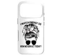 Je Fais correspondre l'énergie, Alors Comment Nous Allons agir Aujourd'hui, Messy Bun Coque pour iPhone 17 Pro