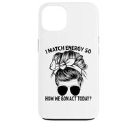 Je Fais correspondre l'énergie, Alors Comment Nous Allons agir Aujourd'hui, Messy Bun Coque pour iPhone 13
