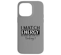 Je Fais correspondre l'énergie pour Savoir Comment Nous Allons agir Aujourd'hui - Motivation Coque pour iPhone 14 Pro Max