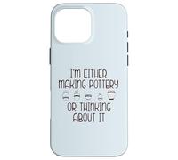 Je Fais de la poterie ou Je Pense à Elle Meme au Dos Coque pour iPhone 16 Pro Max