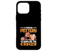 Je Fais de la poterie pour brûler cet Art Fou Coque pour iPhone 16 Pro Max