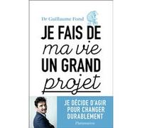 Guillaume Fond – Je fais de ma vie un grand projet – Je décide d'agir pour changer durablement