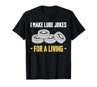 Je fais des blagues sur les lubrifiants pour un passionné de pneus vivant qui change des pneus T-Shirt
