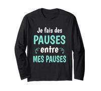 Je Fais des Pauses Entre Mes Pauses Humour Manche Longue