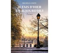 Je fais d'hier un aujourd'hui Poèmes - Michèle Comte - Verone Eds - broché - Poésie