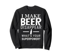Je Fais disparaître la bière Quel est Ton Super Pouvoir ? Bière drôle Sweatshirt