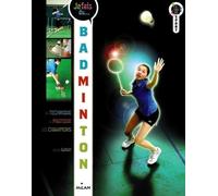 Je fais du badminton: Technique, pratique, champions