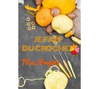 Je fais du crochet: 60 projets de crochet | 2 Pages par projet | Index pratique |Journal de bord du crochet | 120 pages | 7 X 10 | Pour les amoureux ... projets et dessins au crochet dans ce journal