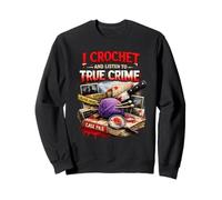 Je Fais du Crochet et j'écoute True Crime Crocheters Craft Hobby Sweatshirt