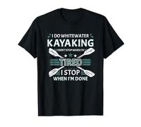 Je Fais du Kayak en Eau vive, Je ne m'arrête Pas Quand Je suis fatiguée T-Shirt