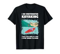 Je Fais du Kayak en Eau vive, Je ne m'arrête Pas Quand Je suis fatiguée T-Shirt