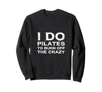 Je Fais du Pilates pour brûler Le Fou instructeur et Amoureux Sweatshirt