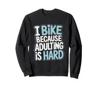 Je fais du vélo parce que devenir adulte est difficile de se déplacer à vélo Sweatshirt