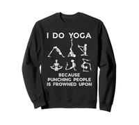 Je Fais du Yoga Parce qu'il Est Mal Vu De Frapper Les Gens Sweatshirt