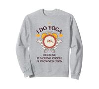 Je Fais du Yoga Parce qu'il Est Mal Vu De Frapper Les Gens Sweatshirt