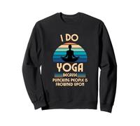 Je Fais du Yoga Parce qu'il Est Mal Vu De Frapper Les Gens Sweatshirt