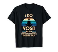 Je Fais du Yoga Parce qu'il Est Mal Vu De Frapper Les Gens T-Shirt
