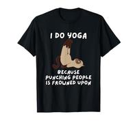 Je Fais du Yoga Parce qu'il Est Mal Vu De Frapper Les Gens T-Shirt