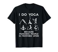 Je Fais du Yoga Parce qu'il Est Mal Vu De Frapper Les Gens T-Shirt