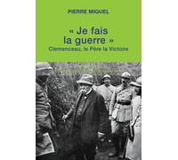 "Je fais la guerre": Clemenceau, le père la victoire