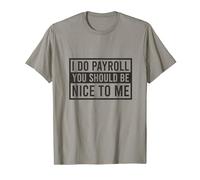 Je fais la paie, tu devrais être gentil avec moi, commis à la paie drôle T-Shirt