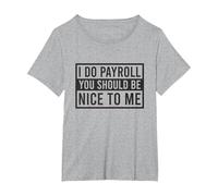 Je Fais la paie, tu Devrais être Gentil avec Moi, Commis à la paie drôle T-Shirt, Femme Grandes Tailles, Gris Chiné, 1X