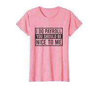 Je Fais la paie, tu Devrais être Gentil avec Moi, Commis à la paie drôle T-Shirt, Femme, Rose, XXL