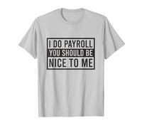 Je Fais la paie, tu Devrais être Gentil avec Moi, Commis à la paie drôle T-Shirt, Homme, Argent, XXL