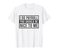 Je Fais la paie, tu Devrais être Gentil avec Moi, Commis à la paie drôle T-Shirt, Homme, Blanc, L