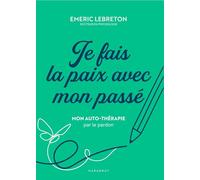 Je fais la paix avec mon passé Emeric Lebreton (Auteur)