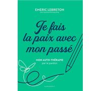 Emeric Lebreton – Je fais la paix avec mon passé – Mon auto-thérapie par le pardon – Broché