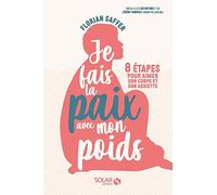Je fais la paix avec mon poids - 8 étapes pour aimer son corps et son assiette Florian Saffer (Auteur), Ilios Kotsou (Préface), Jeremy Gorskie (Préface)