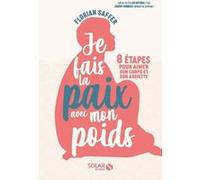 Je fais la paix avec mon poids - 8 étapes pour aimer son corps et son assiette Florian Saffer (Auteur), Ilios Kotsou (Préface), Jeremy Gorskie (Préface)
