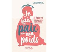Je fais la paix avec mon poids: 8 étapes pour se réconcilier avec son corps, son image et son assiette