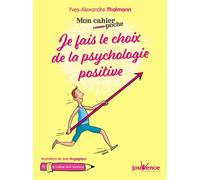 Je fais le choix de la psychologie positive - Yves-Alexandre Thalmann - Jouvence - broché - Guide
