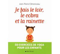 Je fais le loir, le cobra et la rainette: 50 exercices de yoga pour les enfants
