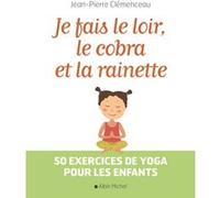 Je fais le loir, le cobra et la rainette: 50 exercices de yoga pour les enfants