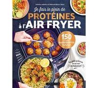 Je fais le plein de protéines à l'air fryer Déborah Besco-Jaoui (Auteur), Juliette Lalbaltry (Auteur)