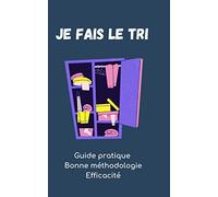 Je fais le tri: A remplir, notez vos ressentis/Rangement/Guide pratique/Bonne méthodologie/Efficacité/100 pages