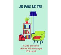 JE FAIS LE TRI: A remplir/suivi pas à pas/Rangement/Guide pratique/Bonne méthodologie/Efficacité/100 pages