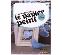 Je fais ma déco avec... Le papier peint – Groupe Eyrolles