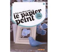 Je Fais Ma Déco Avec...Le Papier Peint